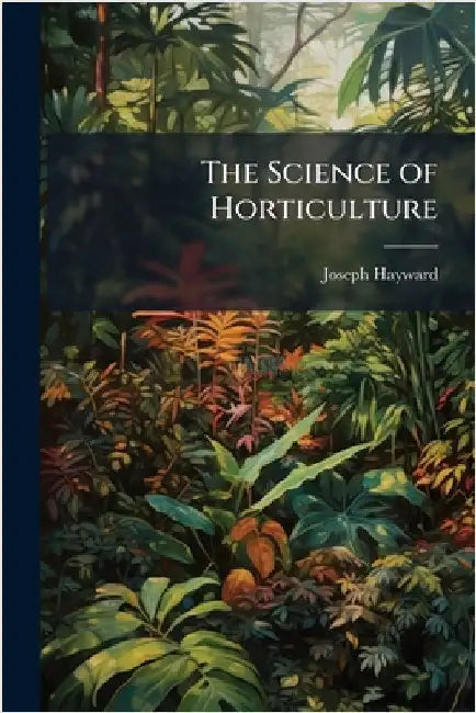 The Science of Horticulture by Joseph Hayward