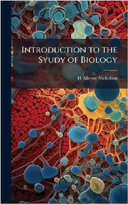 Introduction to the Syudy of Biology by H. Alleyne Nicholson