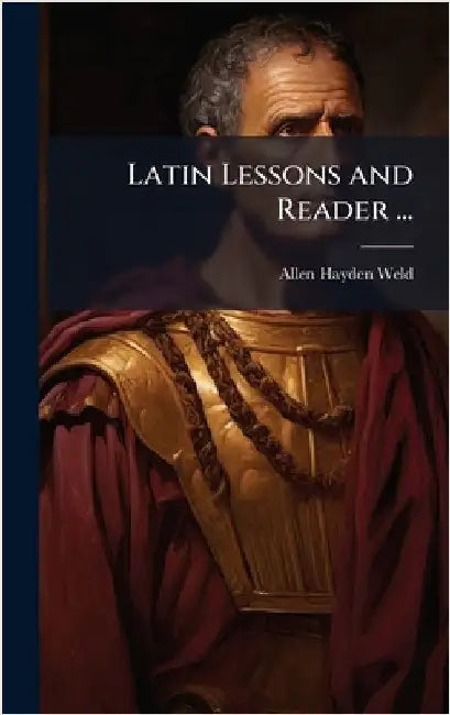 Latin Lessons and Reader ... by Allen Hayden Weld