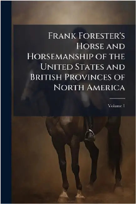 Frank Forester's Horse and Horsemanship of the United States and British Provinces of North America