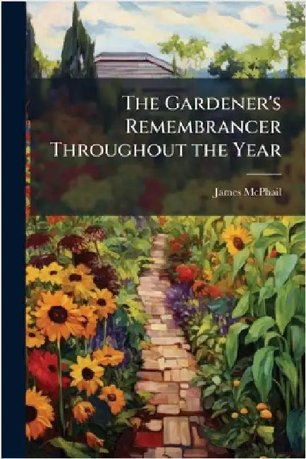 The Gardener's Remembrancer Throughout the Year by James McPhail