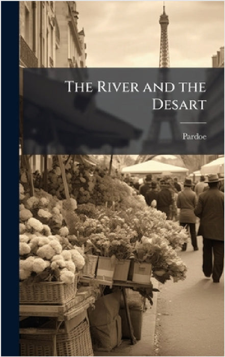 The River and the Desart by Pardoe