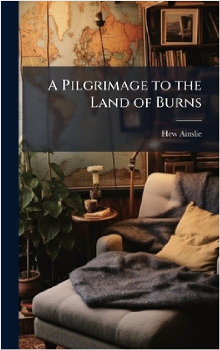 A Pilgrimage to the Land of Burns by Hew Ainslie