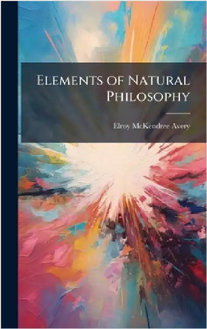 Elements of Natural Philosophy by Elroy McKendree Avery