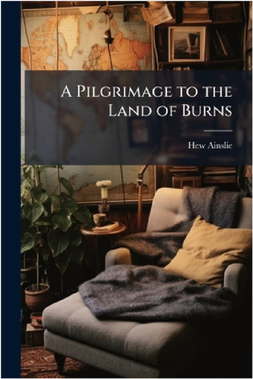 A Pilgrimage to the Land of Burns by Hew Ainslie