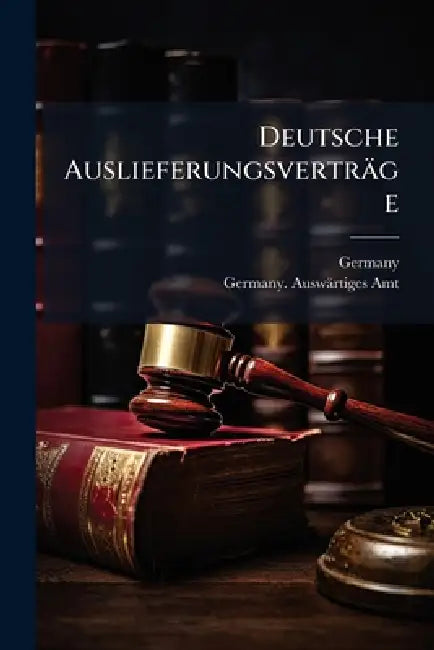 Deutsche Auslieferungsverträge by Germany, Germany Auswärtiges Amt