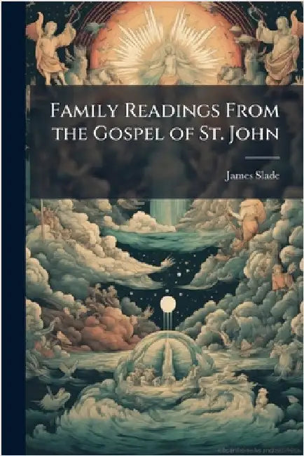 Family Readings From the Gospel of St. John by James Slade