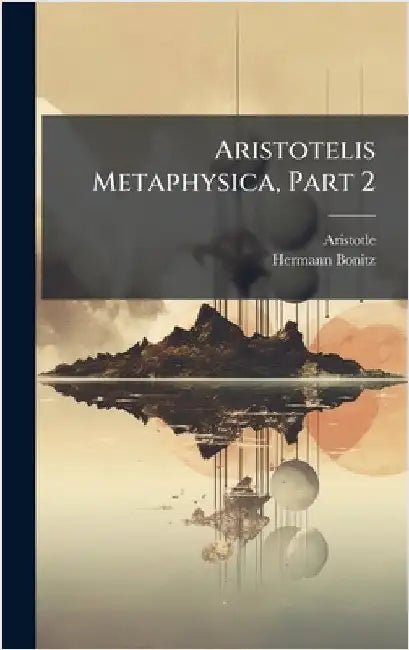 Aristotelis Metaphysica, Part 2 by Aristotle