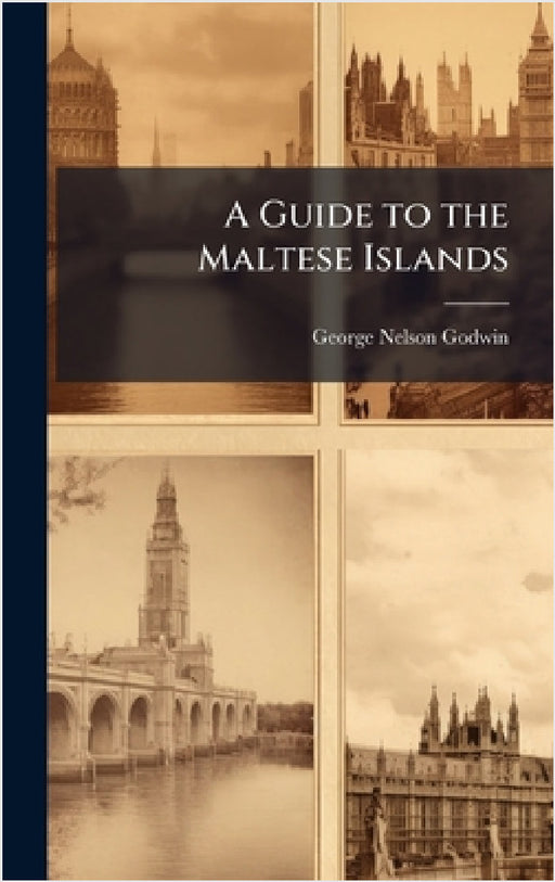 A Guide to the Maltese Islands by George Nelson Godwin
