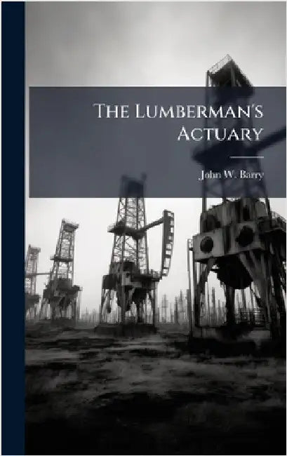 The Lumberman's Actuary by John W. Barry