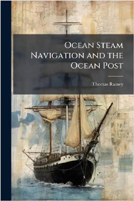Ocean Steam Navigation and the Ocean Post by Thomas Rainey