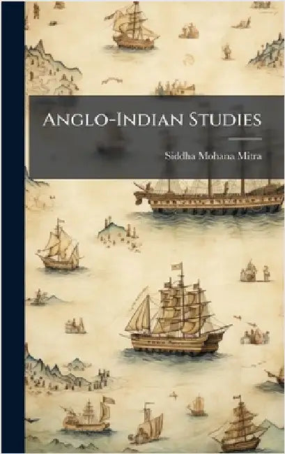 Anglo-Indian Studies by Siddha Mohana Mitra