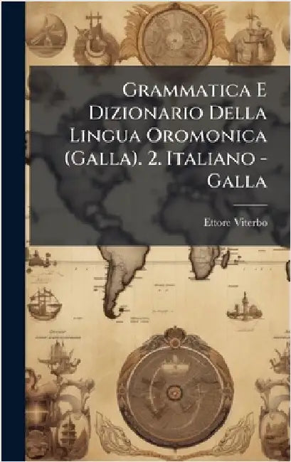 Grammatica E Dizionario Della Lingua Oromonica (Galla). 2. Italiano - Galla by Ettore Viterbo