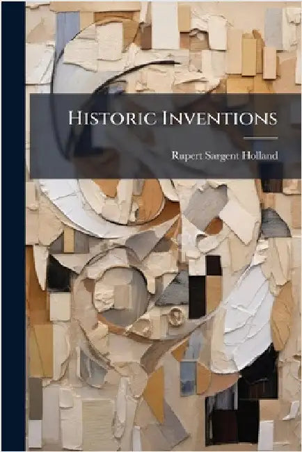 Historic Inventions by Rupert Sargent Holland