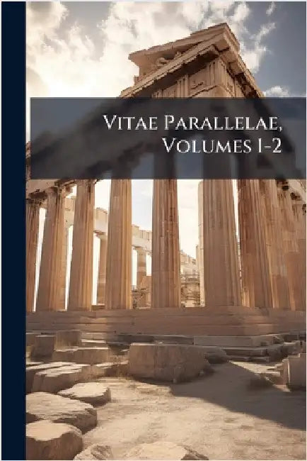 Vitae Parallelae, Volumes 1-2