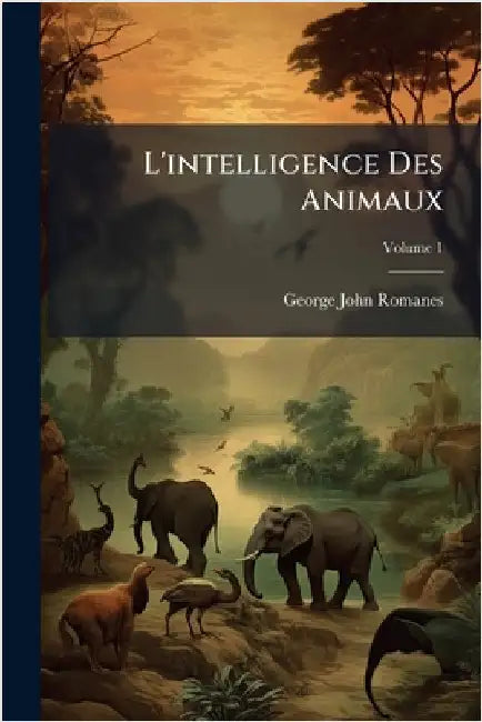 L'intelligence Des Animaux by George John Romanes