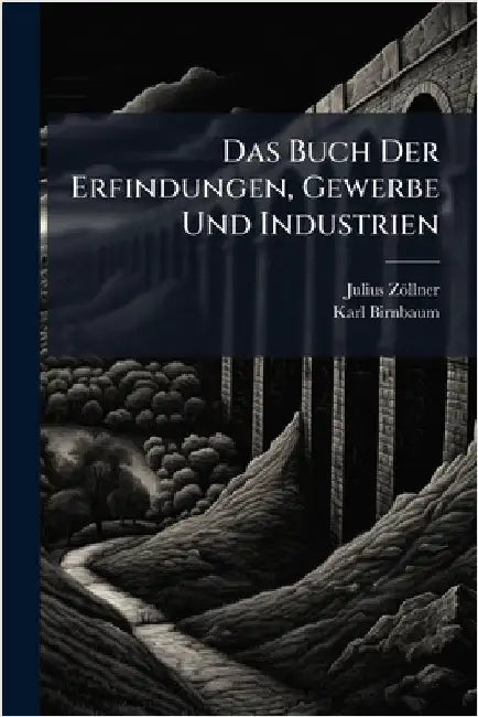 Das Buch Der Erfindungen, Gewerbe Und Industrien by Julius Zöllner
