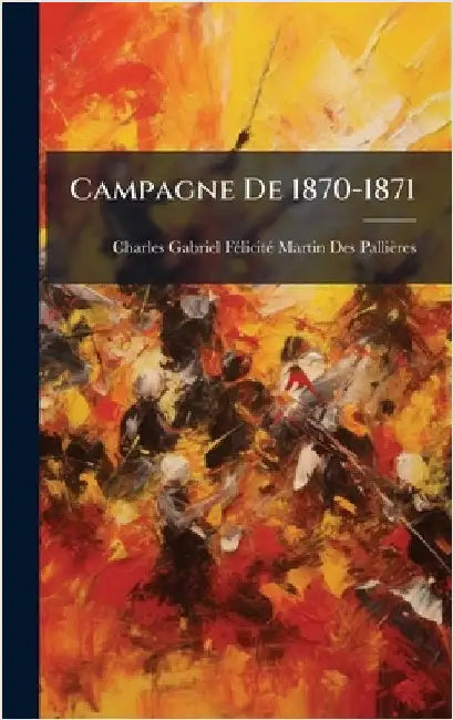 Campagne De 1870-1871 by Charles Gabriel Fã(c)Licit Pallières