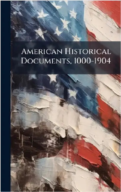 American Historical Documents, 1000-1904