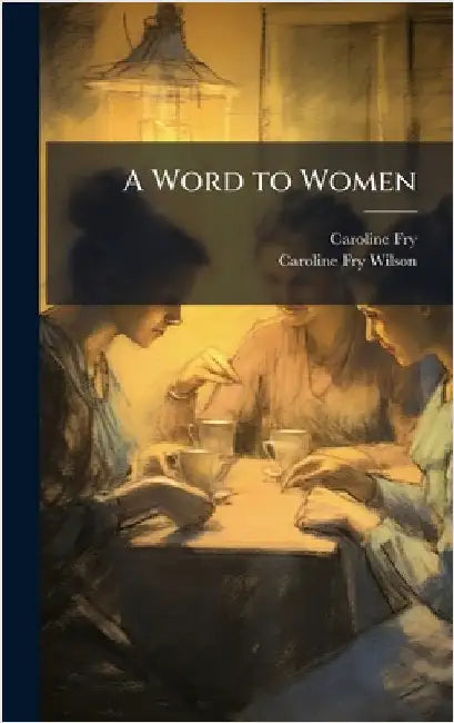 A Word to Women by Caroline Fry