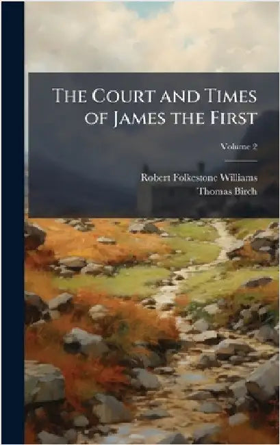 The Court and Times of James the First by Robert Folkestone Williams