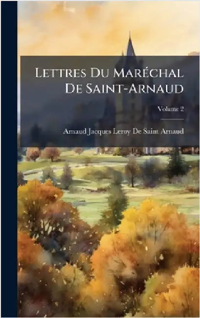 Lettres Du MarÃ(c)chal De Saint-Arnaud by Arnaud-Jacques Leroy De Saint-Arnaud