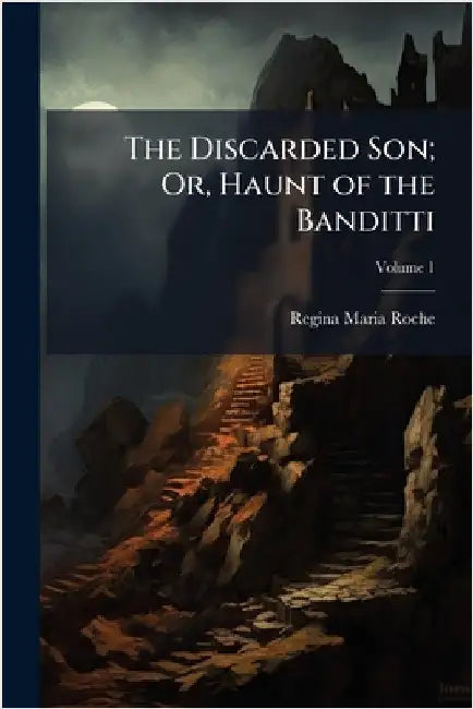 The Discarded Son; Or, Haunt of the Banditti by Regina Maria Roche