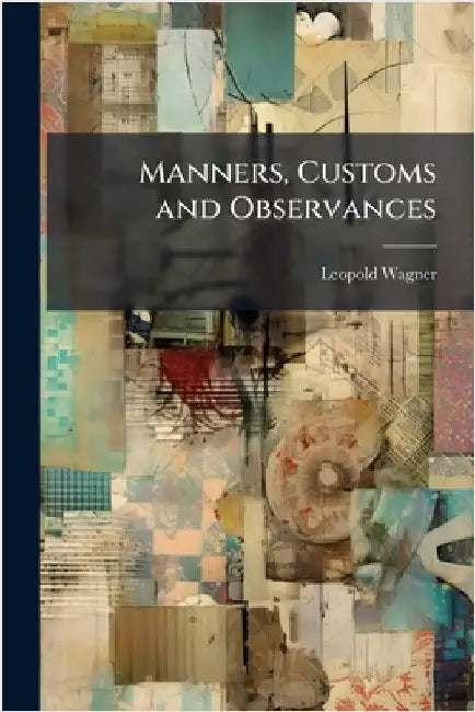 Manners, Customs and Observances by Leopold Wagner