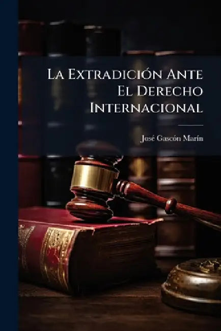 La ExtradiciÃ3n Ante El Derecho Internacional by Josã(c) Gascã3n Marã-N