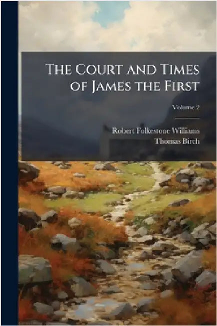 The Court and Times of James the First by Robert Folkestone Williams