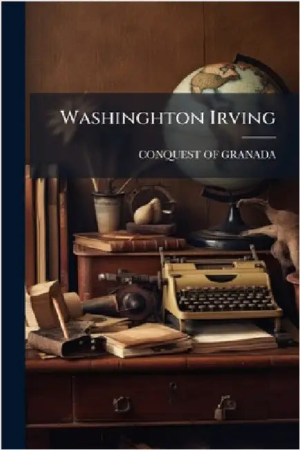 Washinghton Irving by Conquest of Granada