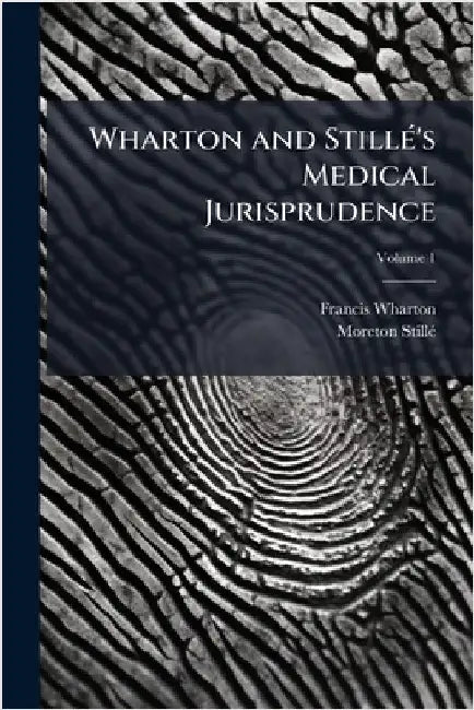 Wharton and StillÃ(c)'s Medical Jurisprudence by Francis Wharton