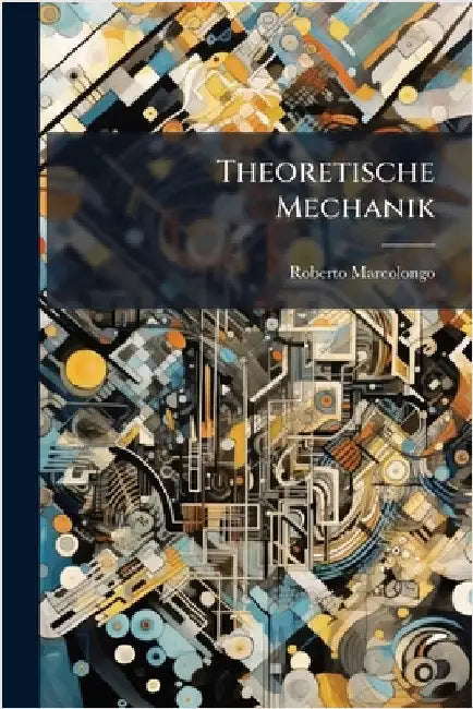 Theoretische Mechanik by Roberto Marcolongo