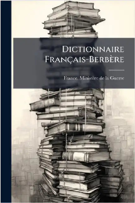 Dictionnaire Français-Berbère by France Ministère de la Guerre