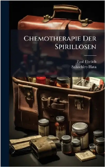 Chemotherapie Der Spirillosen by Paul Ehrlich