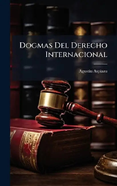 Dogmas Del Derecho Internacional by Agustã-N Aspiazu