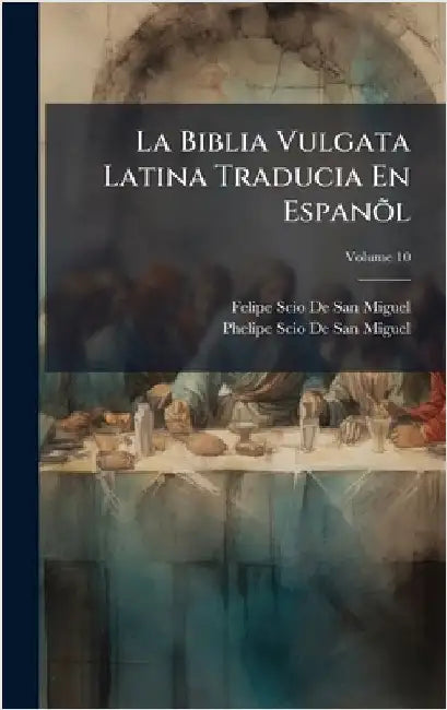 La Biblia Vulgata Latina Traducia En EspanÃµl by Felipe Scio De San Miguel