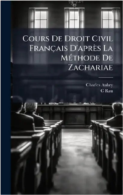 Cours De Droit Civil Français D'après La MÃ(c)thode De Zachariae by Charles Aubry