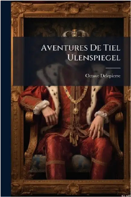 Aventures De Tiel Ulenspiegel by Octave Delepierre