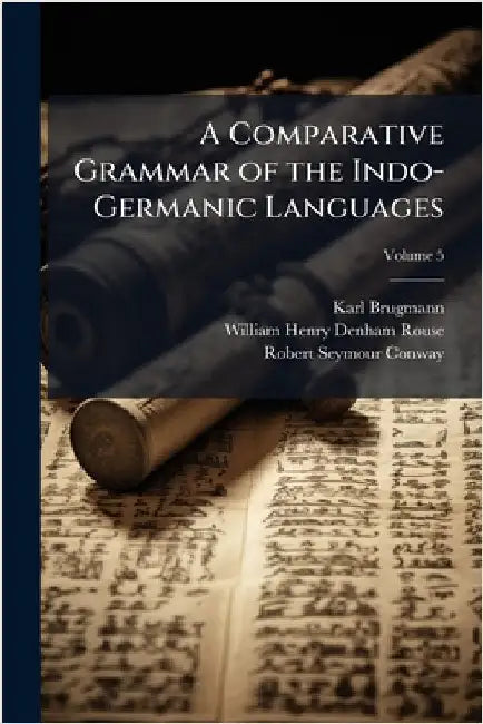 A Comparative Grammar of the Indo-Germanic Languages by Karl Brugmann