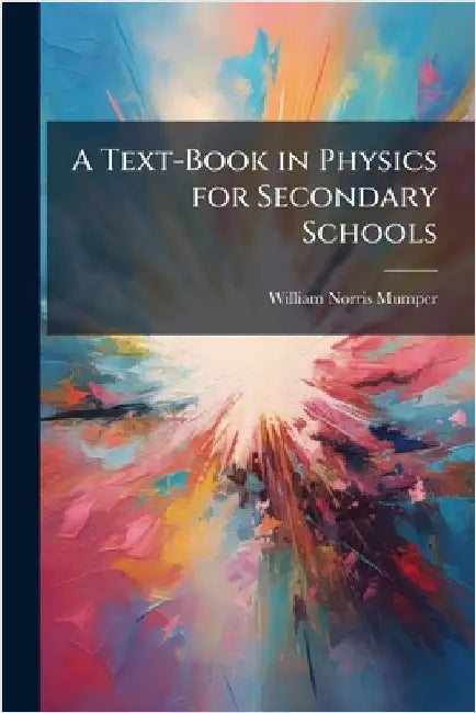 A Text-Book in Physics for Secondary Schools by William Norris Mumper