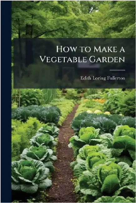 How to Make a Vegetable Garden by Edith Loring Fullerton