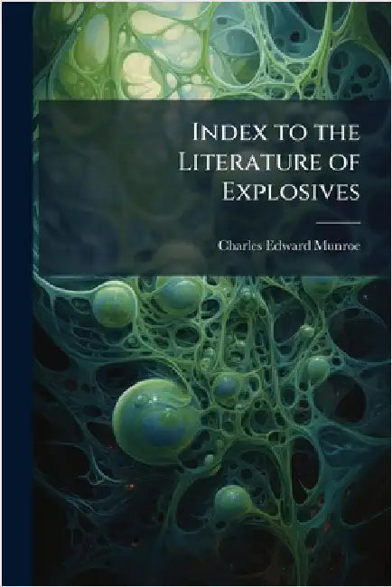 Index to the Literature of Explosives by Charles Edward Munroe
