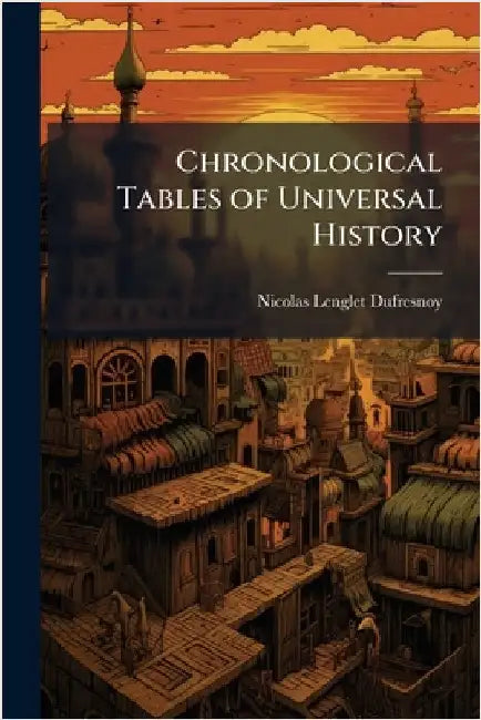 Chronological Tables of Universal History by Nicolas Lenglet Dufresnoy