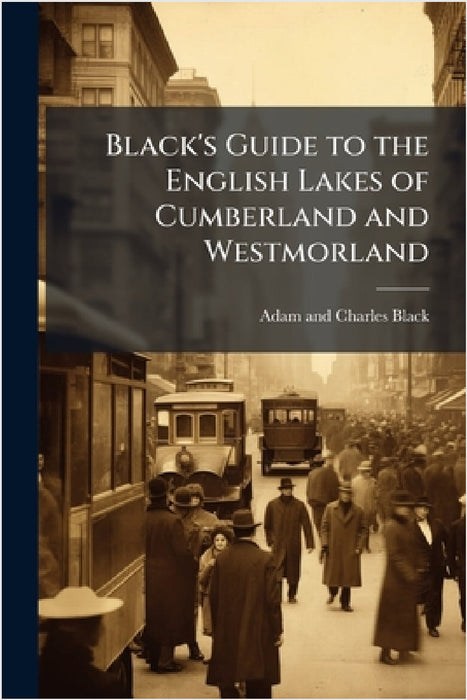 Black's Guide to the English Lakes of Cumberland and Westmorland by Adam And Charles Black