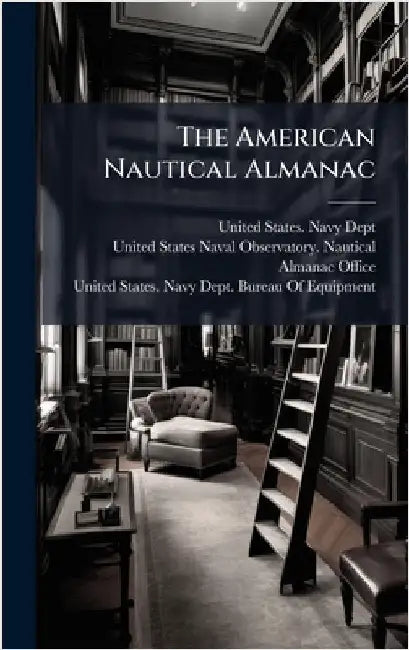 The American Nautical Almanac by United States Navy Dept