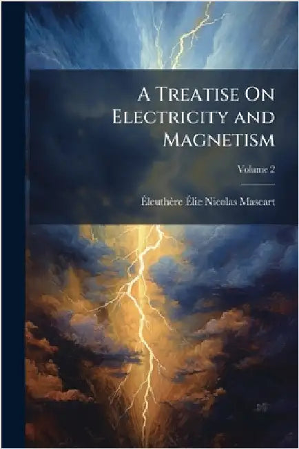 A Treatise On Electricity and Magnetism by Ãleuthère Ãlie Nico Mascart