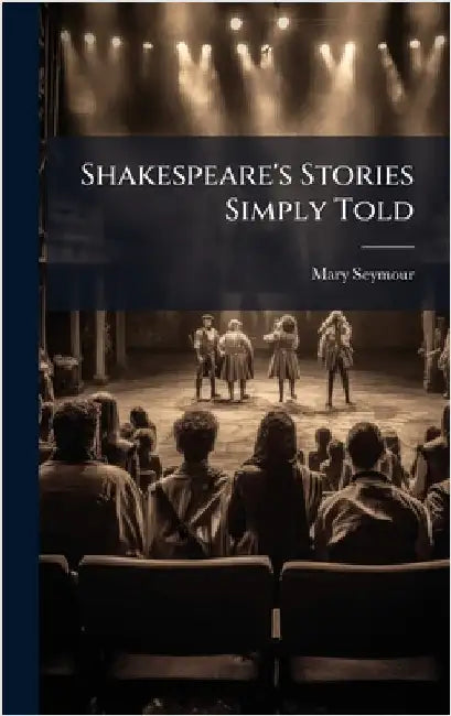 Shakespeare's Stories Simply Told by Mary Seymour