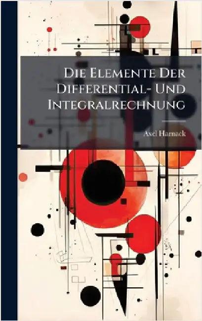 Die Elemente Der Differential- Und Integralrechnung by Axel Harnack
