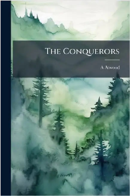 The Conquerors by A. Atwood